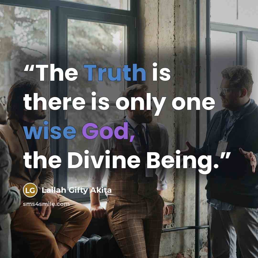 “The Truth is there is only one wise God, the Divine Being.” quote by Lailah Gifty Akita