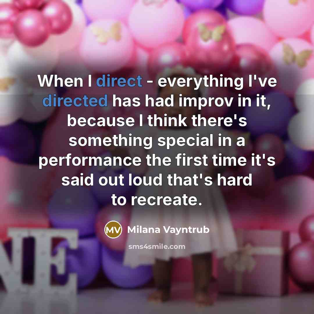 “When I direct - everything I've directed has had improv in it, because I think there's something special in a performance the first time it's said out loud that's hard to recreate.” quote by Milana Vayntrub