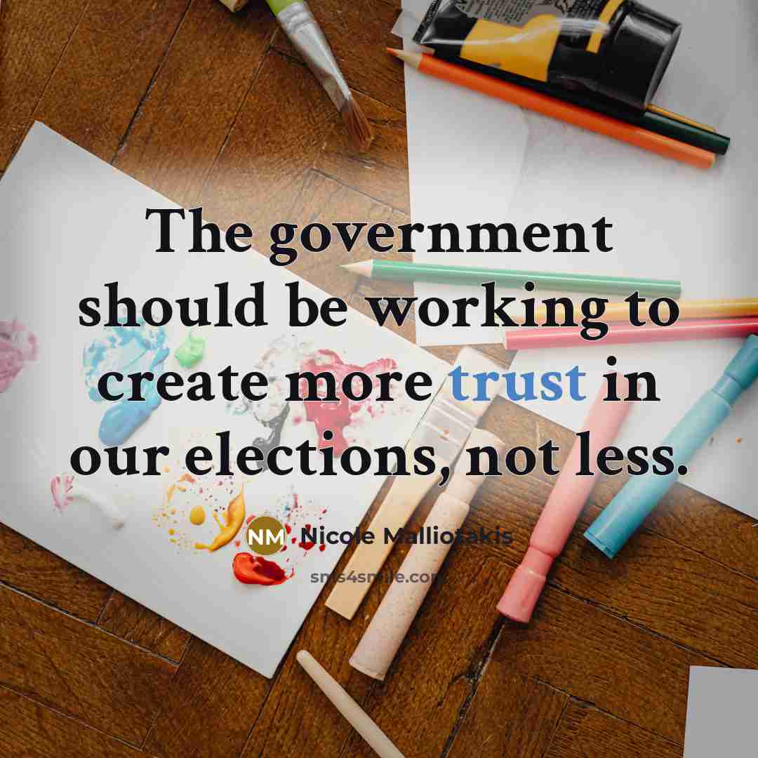 “The government should be working to create more trust in our elections, not less.” quote by Nicole Malliotakis