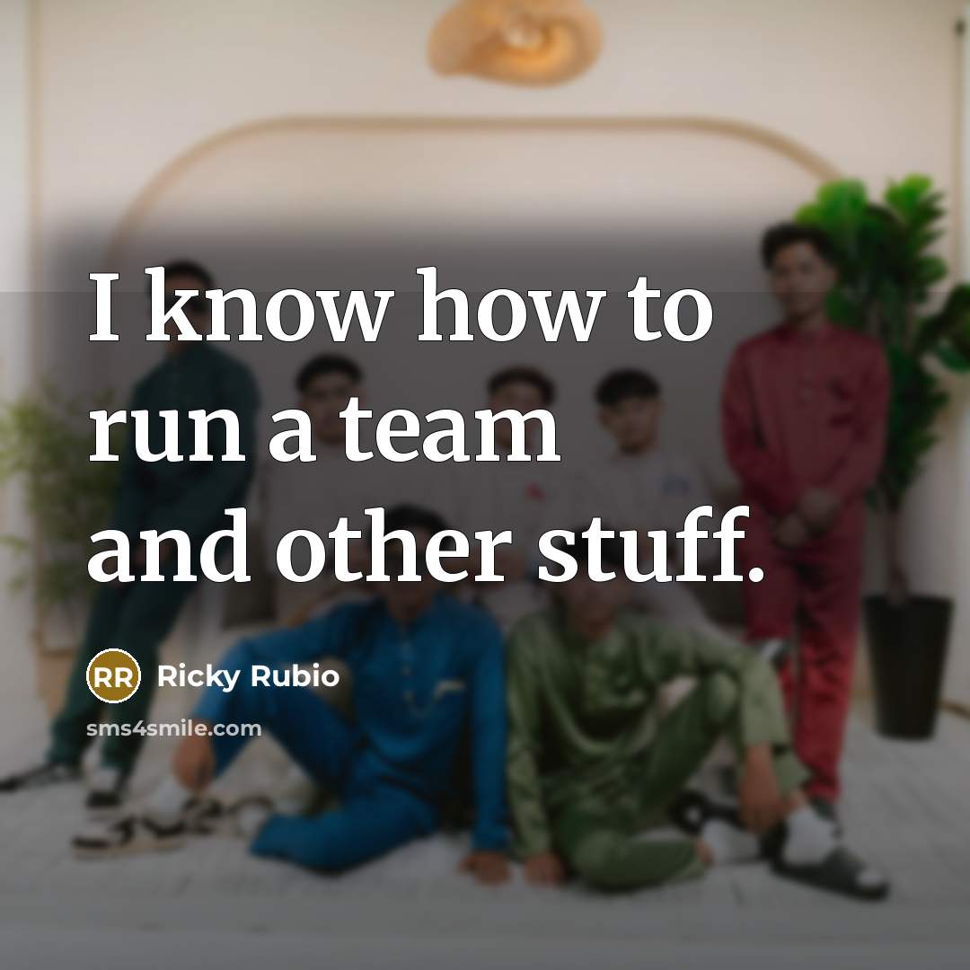 “I know how to run a team and other stuff.” quote by Ricky Rubio
