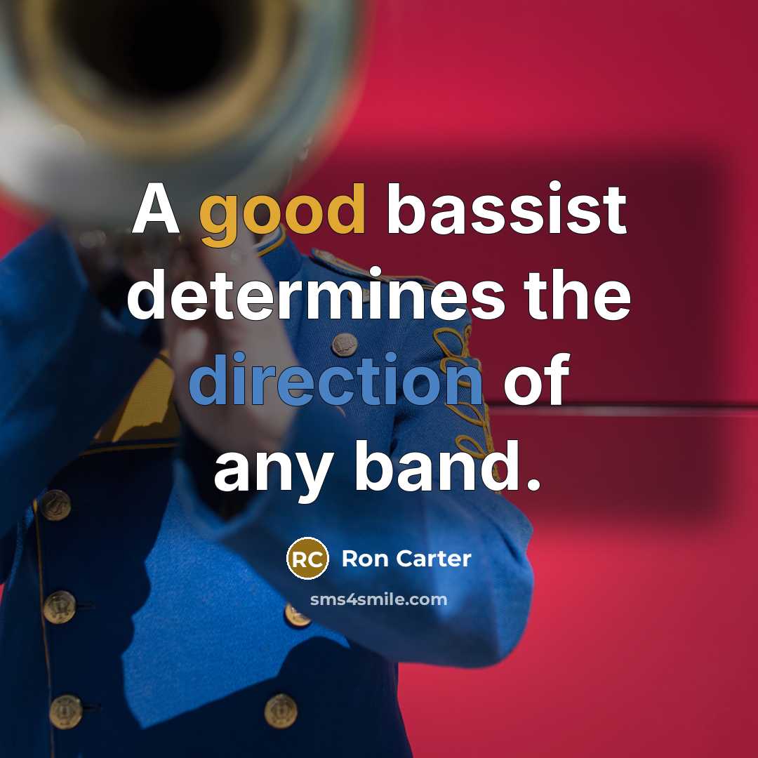 “A good bassist determines the direction of any band.” quote by Ron Carter