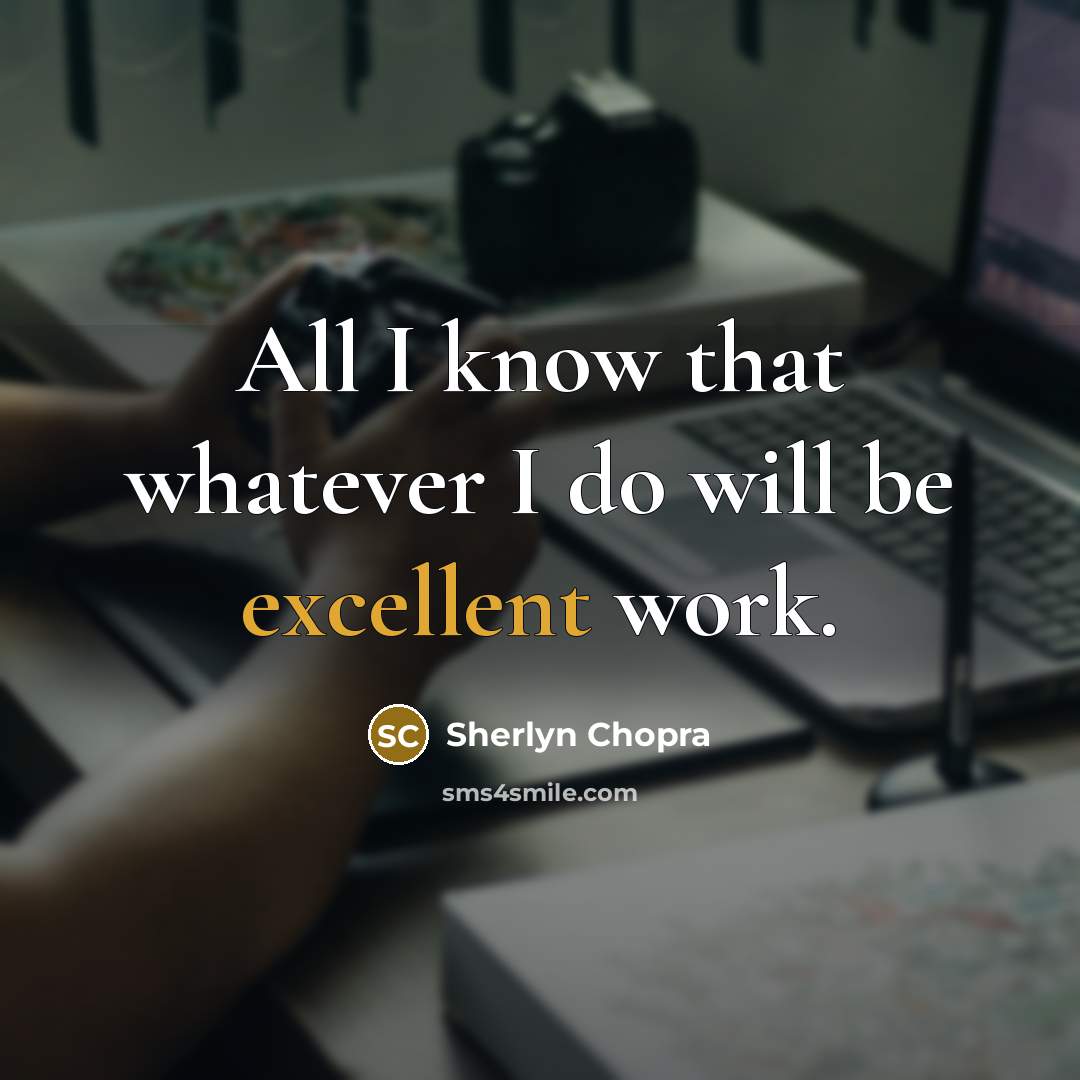 “All I know that whatever I do will be excellent work.” quote by Sherlyn Chopra
