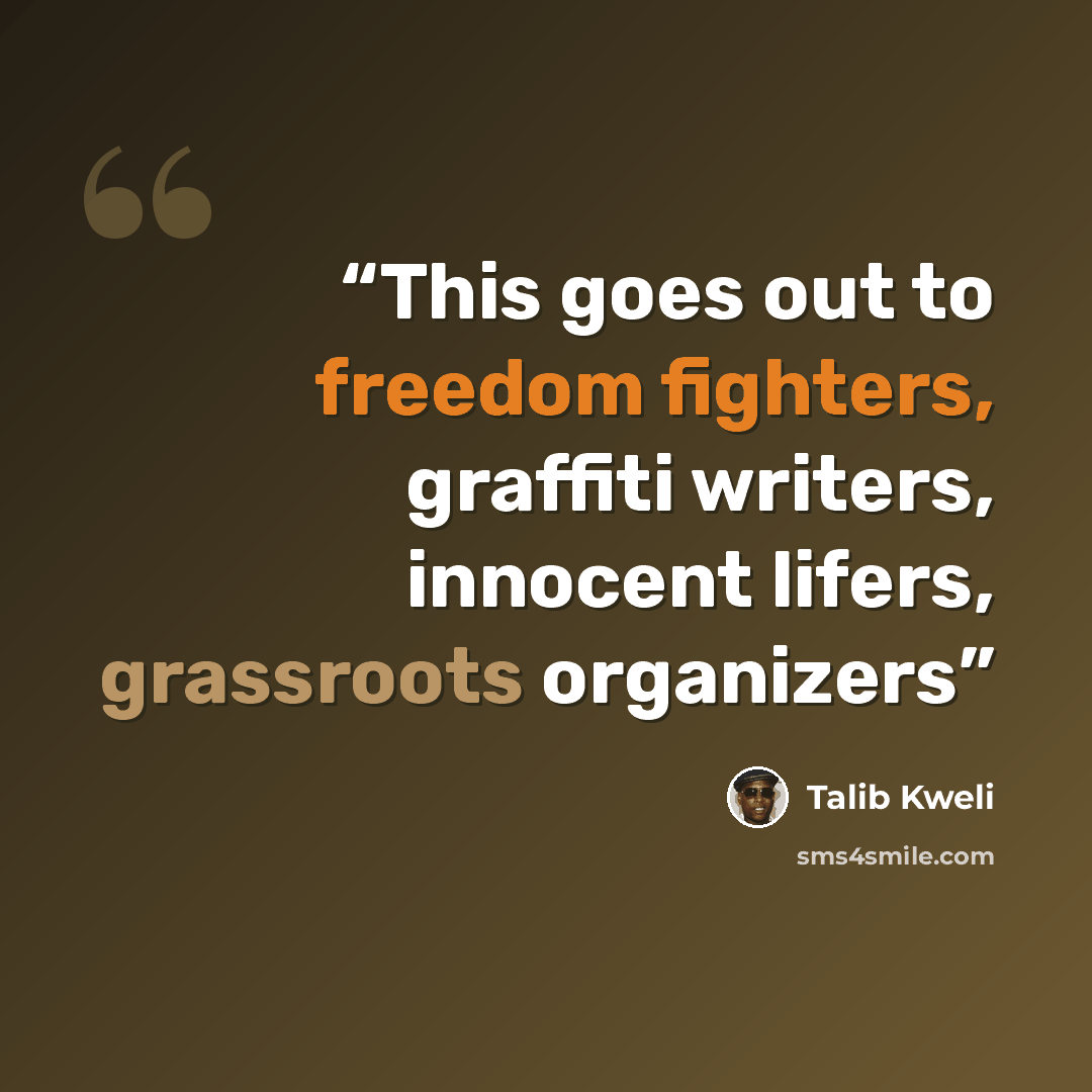 “This goes out to freedom fighters, graffiti writers, innocent lifers, grassroots organizers” quote by Talib Kweli
