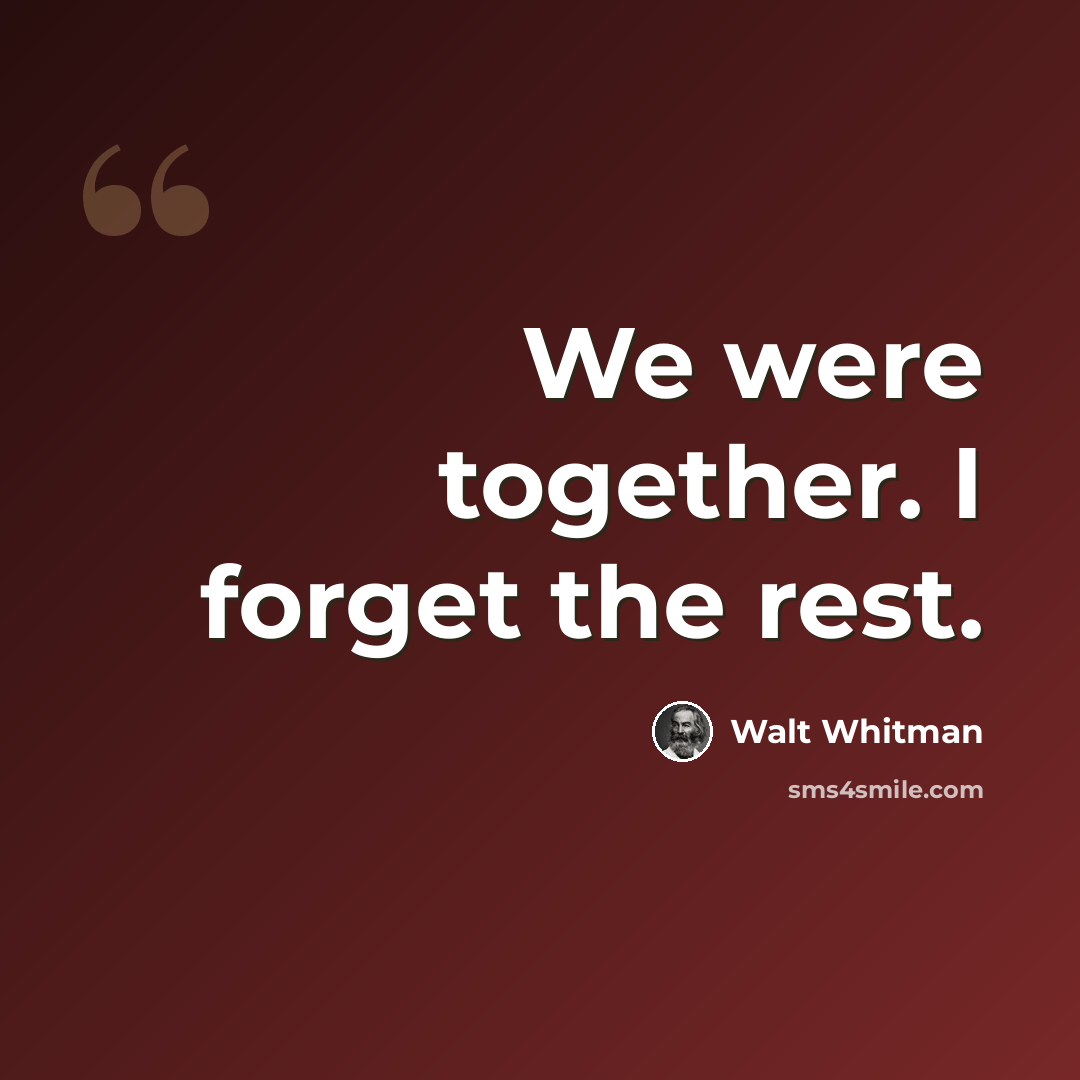 “We were together. I forget the rest.” quote by Walt Whitman