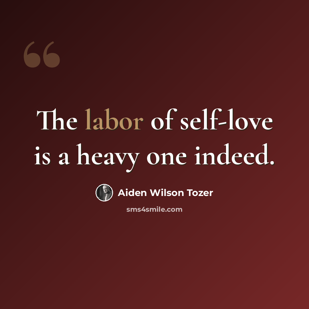 “The labor of self-love is a heavy one indeed.” quote by Aiden Wilson Tozer