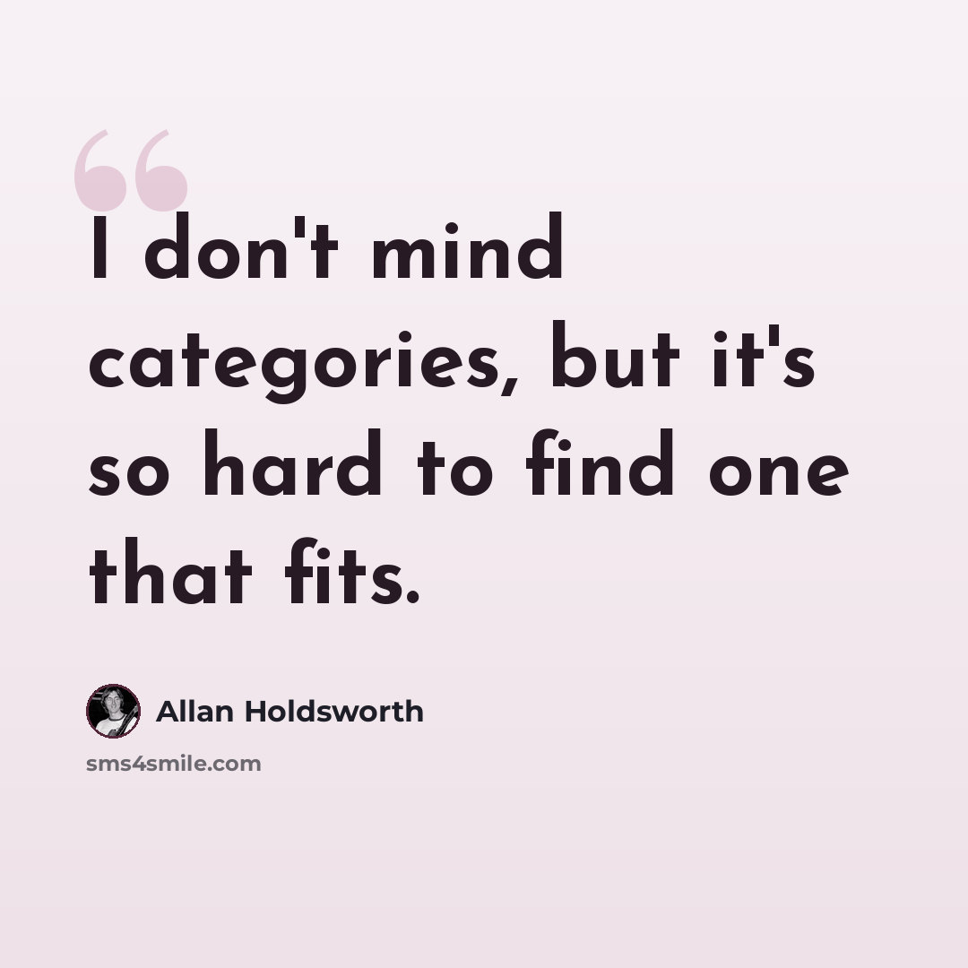 “I don't mind categories, but it's so hard to find one that fits.” quote by Allan Holdsworth
