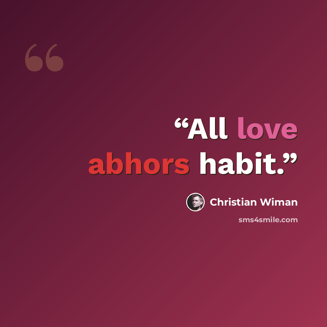 “All love abhors habit.” quote by Christian Wiman
