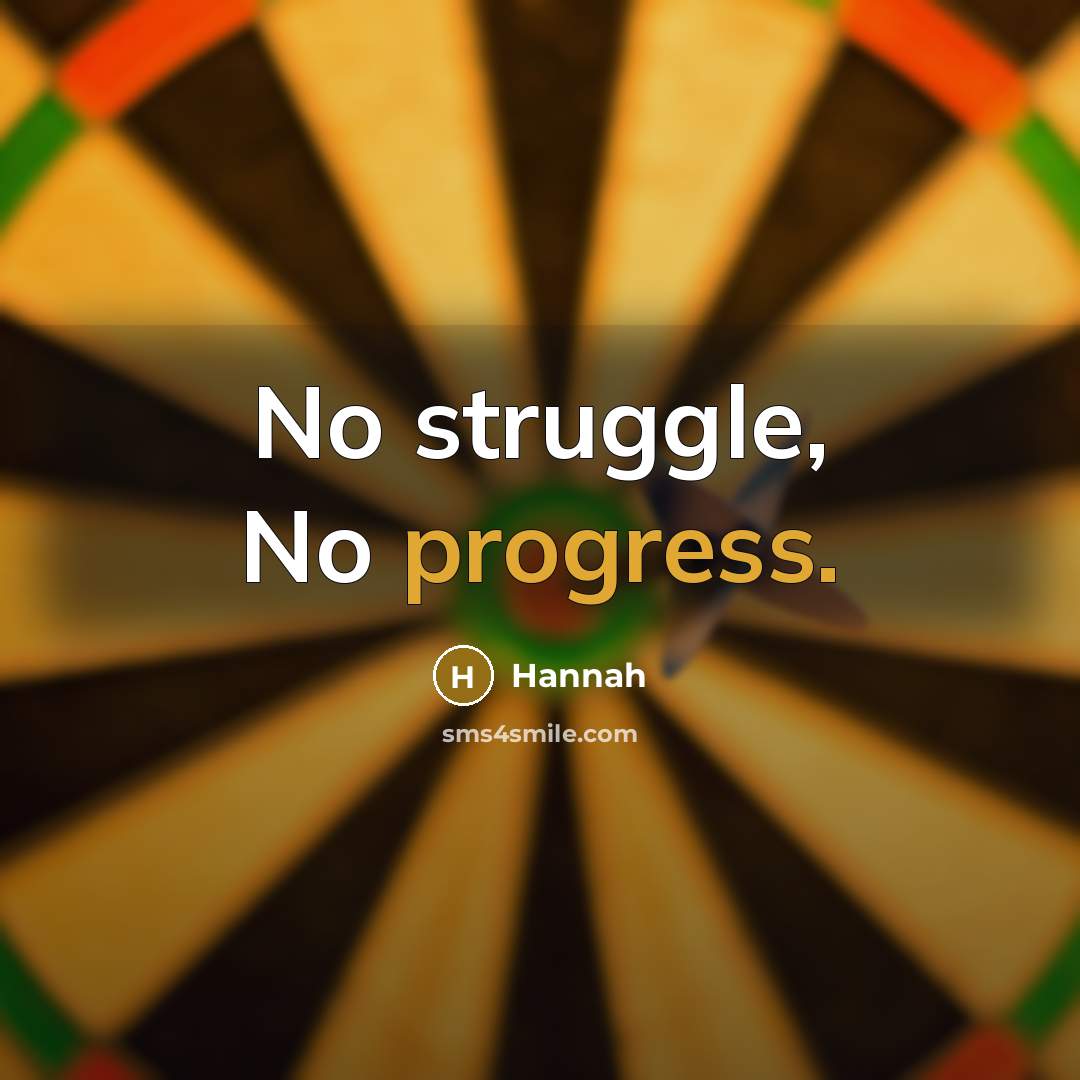 “No struggle, No progress.” quote by Hannah