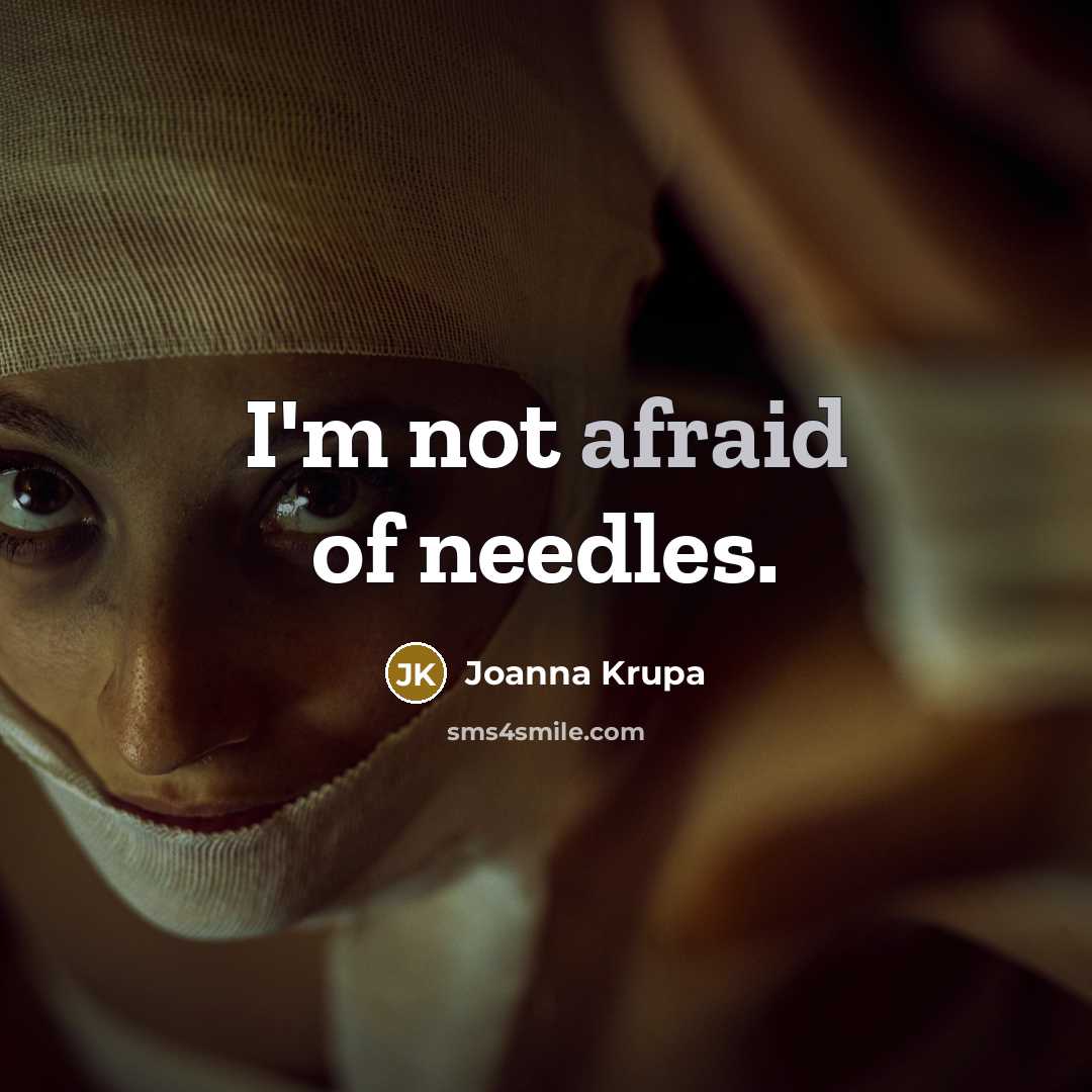 “I'm not afraid of needles.” quote by Joanna Krupa