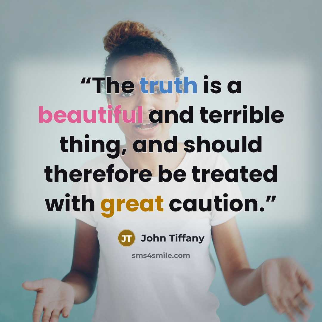 “The truth is a beautiful and terrible thing, and should therefore be treated with great caution.” quote by John Tiffany
