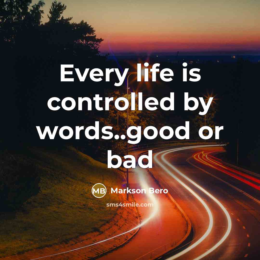“Every life is controlled by words..good or bad” quote by Markson Bero
