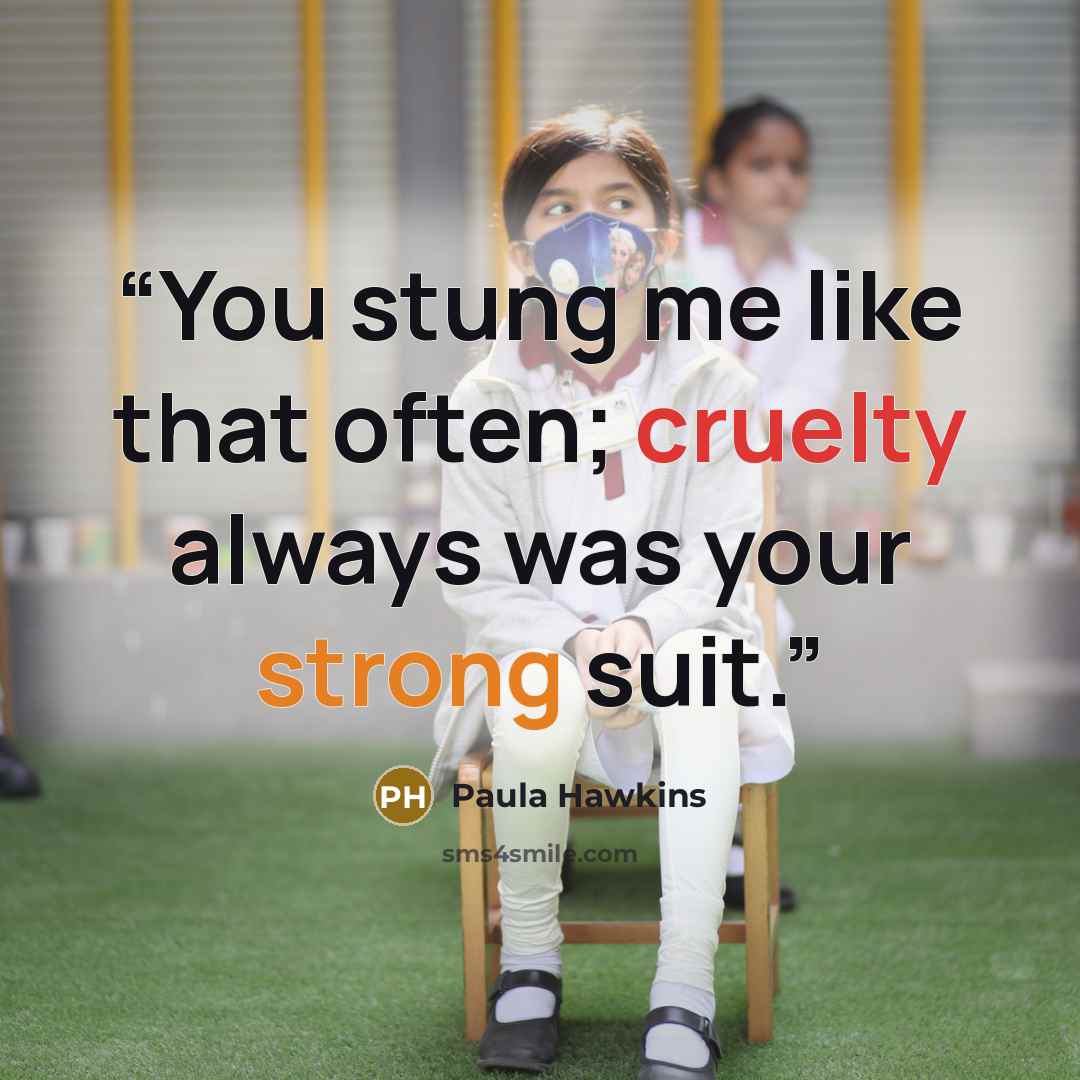 “You stung me like that often; cruelty always was your strong suit.” quote by Paula Hawkins