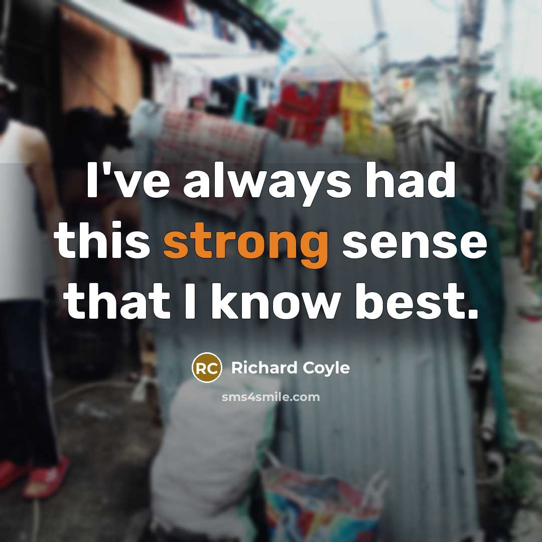 “I've always had this strong sense that I know best.” quote by Richard Coyle