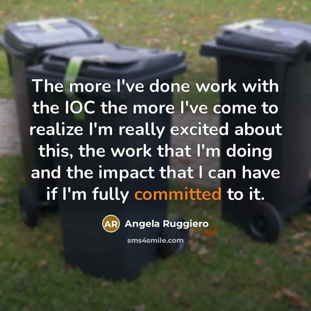 “The more I've done work with the IOC the more I've come to realize I'm really excited about this, the work that I'm doing and the impact that I can have if I'm fully committed to it.” quote by Angela Ruggiero