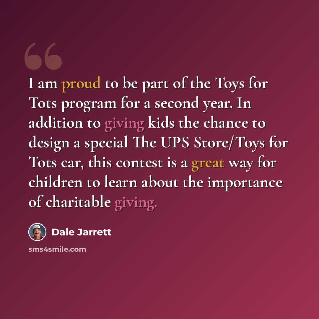 “I am proud to be part of the Toys for Tots program for a second year. In addition to giving kids the chance to design a special The UPS Store/Toys for Tots car, this contest is a great way for children to learn about the importance of charitable giving.” quote by Dale Jarrett