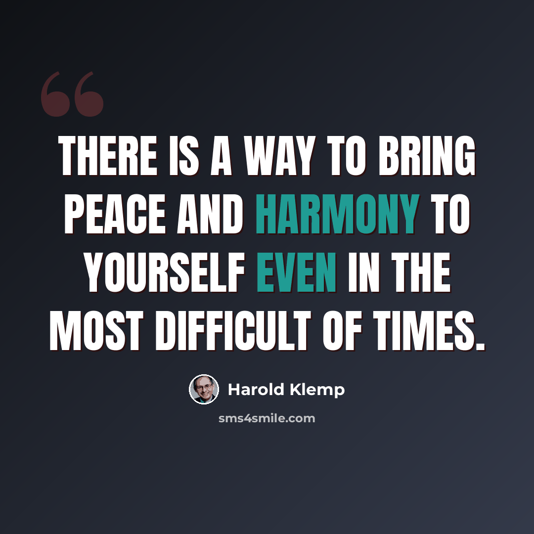 “There is a way to bring peace and harmony to yourself even in the most difficult of times.” quote by Harold Klemp