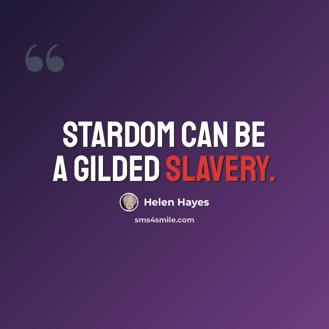 “Stardom can be a gilded slavery.” quote by Helen Hayes