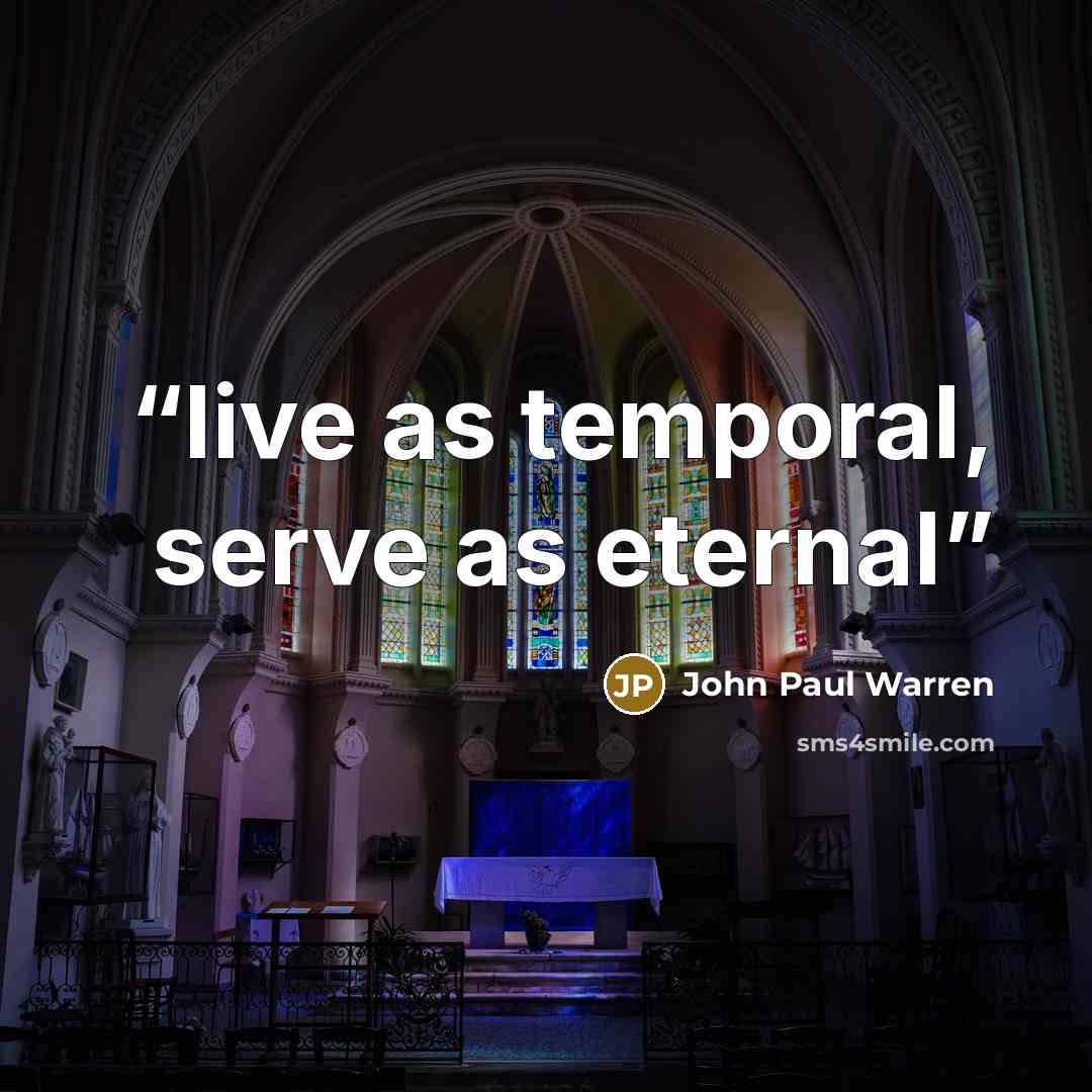 “live as temporal, serve as eternal” quote by John Paul Warren