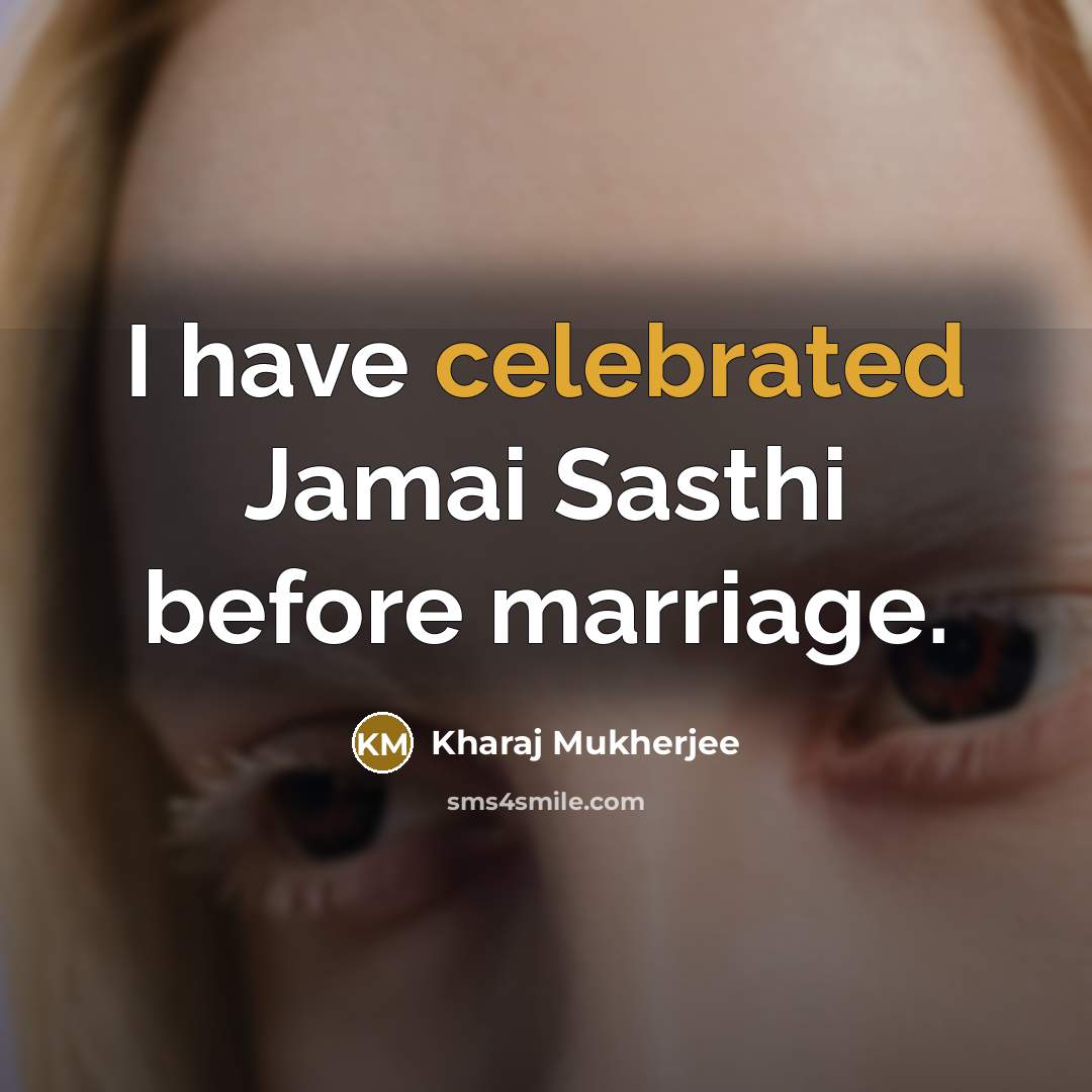 “I have celebrated Jamai Sasthi before marriage.” quote by Kharaj Mukherjee