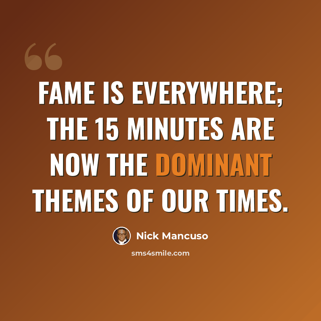 “Fame is everywhere; the 15 minutes are now the dominant themes of our times.” quote by Nick Mancuso