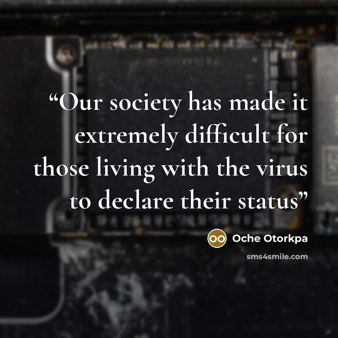 “Our society has made it extremely difficult for those living with the virus to declare their status” quote by Oche Otorkpa