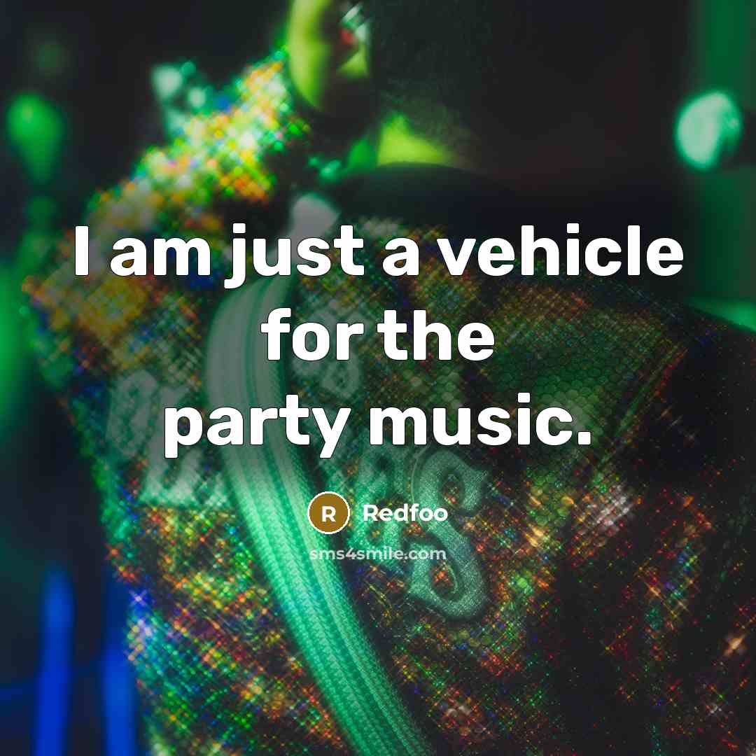 “I am just a vehicle for the party music.” quote by Redfoo