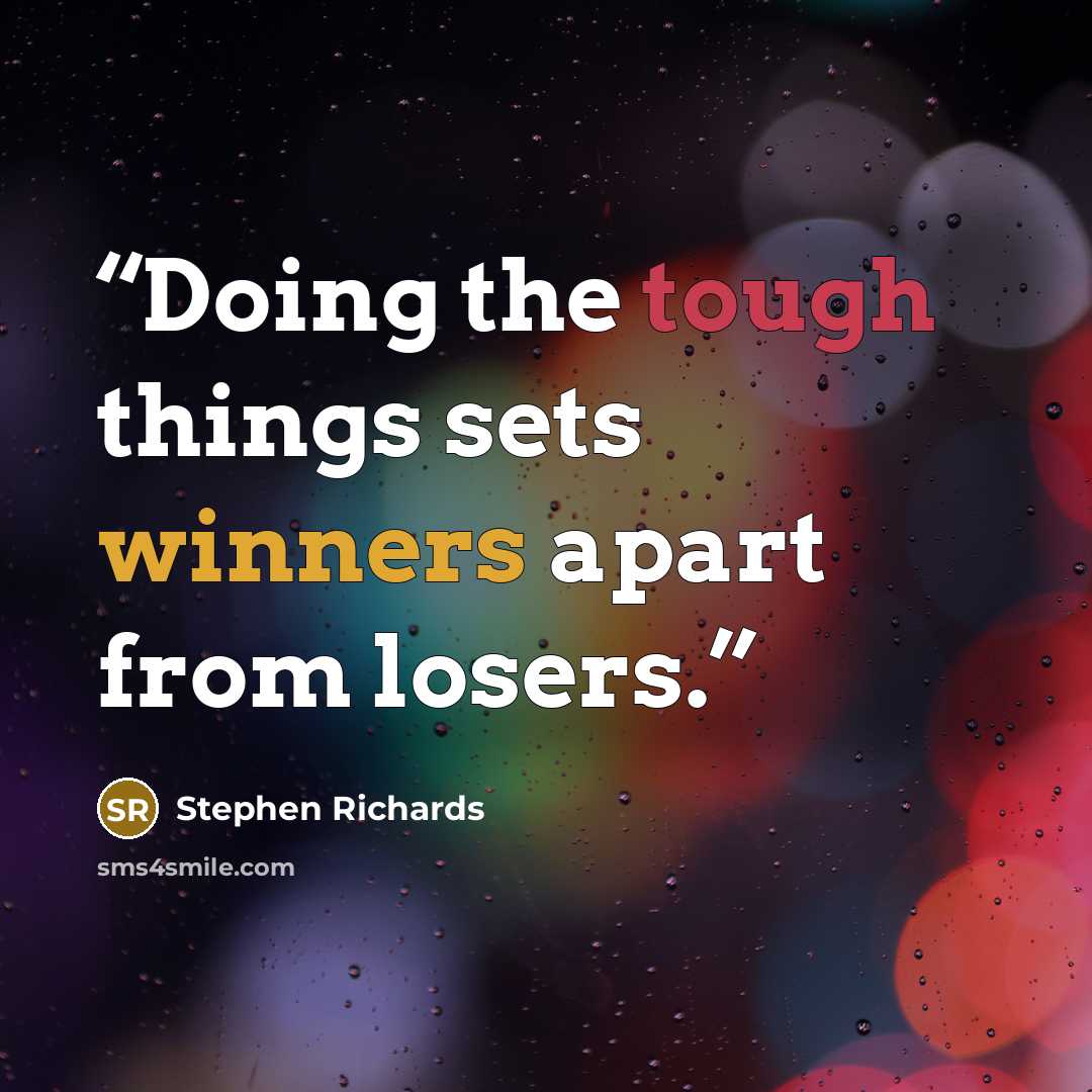 “Doing the tough things sets winners apart from losers.” quote by Stephen Richards