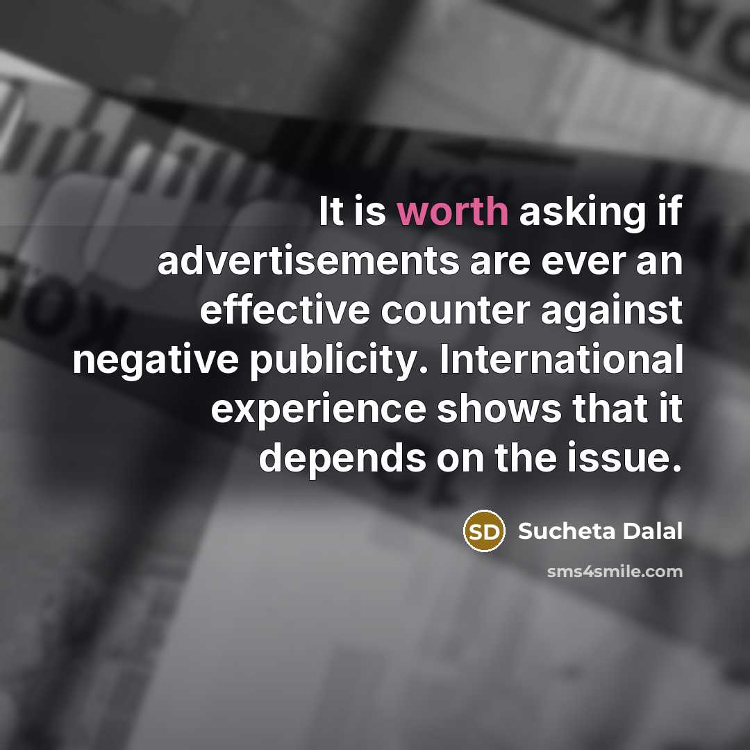 “It is worth asking if advertisements are ever an effective counter against negative publicity. International experience shows that it depends on the issue.” quote by Sucheta Dalal