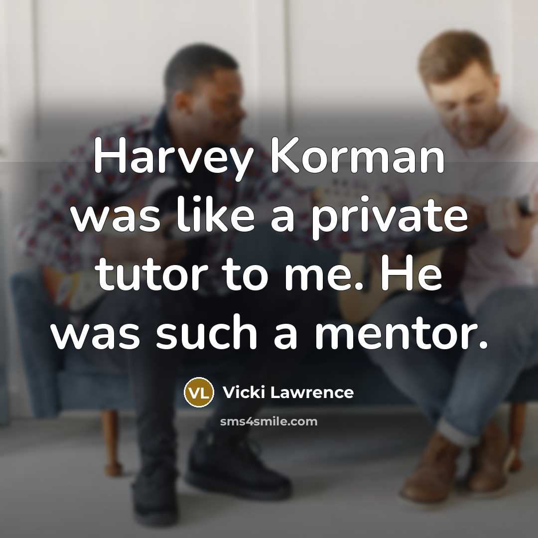 “Harvey Korman was like a private tutor to me. He was such a mentor.” quote by Vicki Lawrence