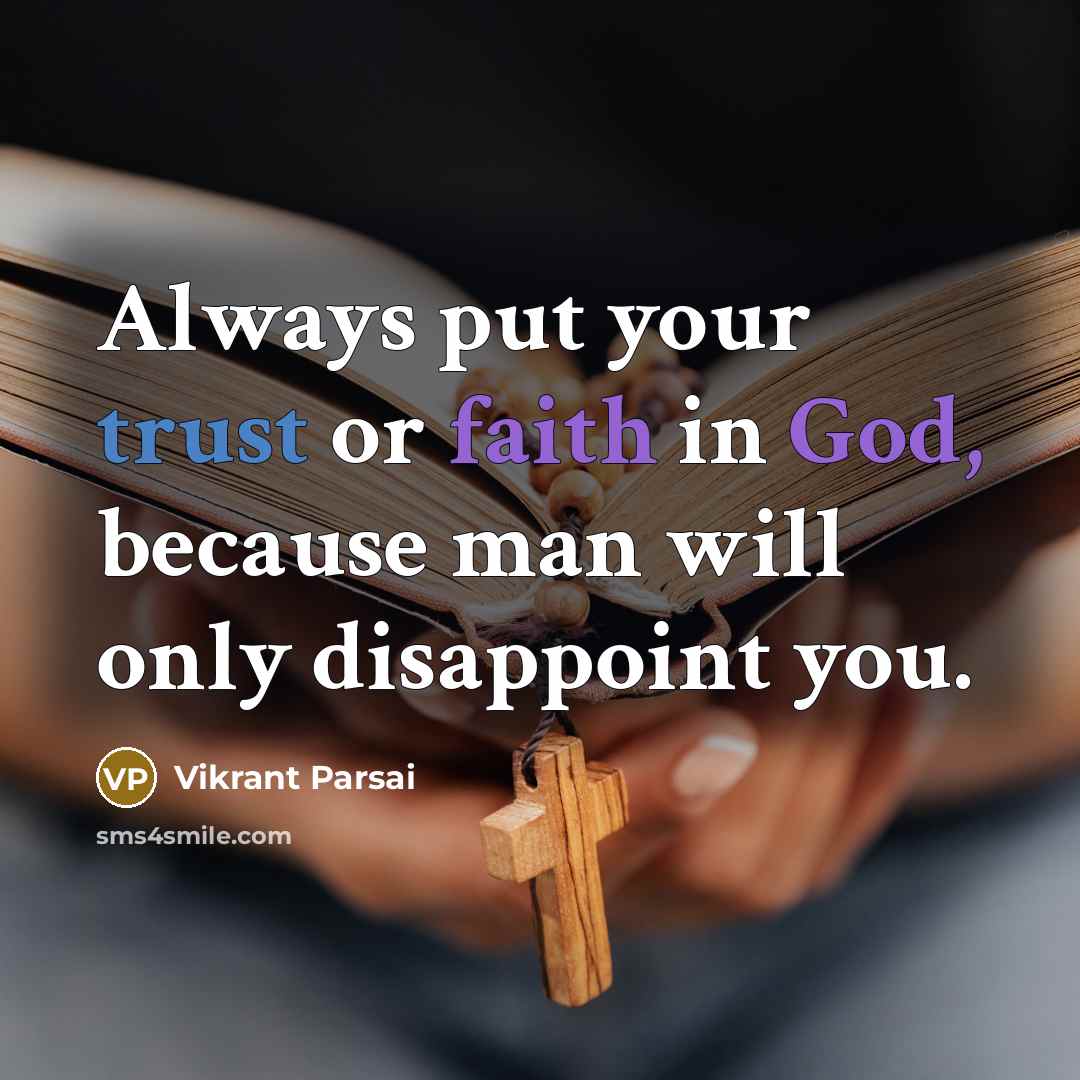 “Always put your trust or faith in God, because man will only disappoint you.” quote by Vikrant Parsai