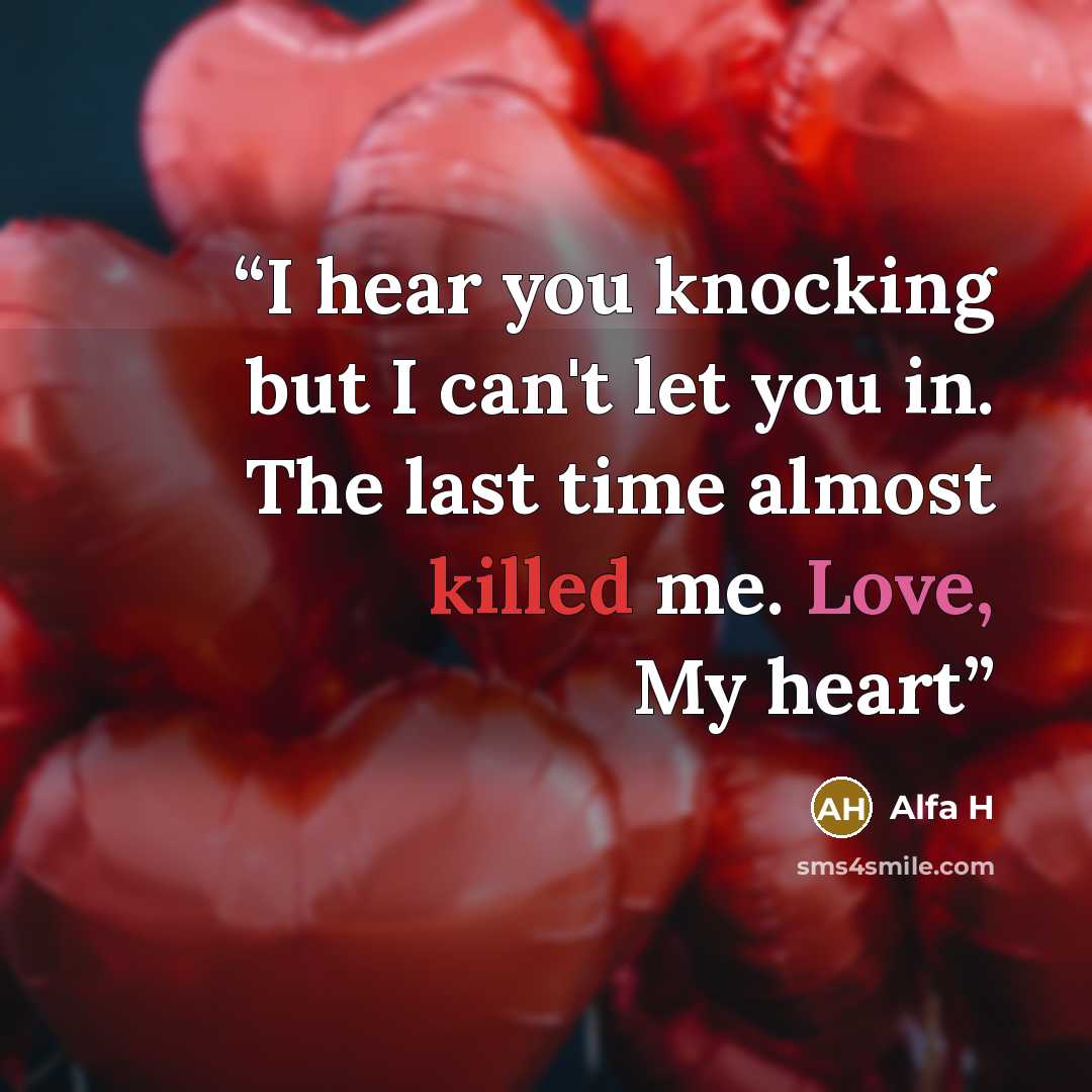 “I hear you knocking but I can't let you in. The last time almost killed me. Love, My heart” quote by Alfa H