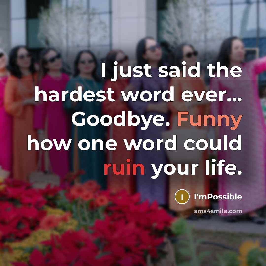 “I just said the hardest word ever... Goodbye. Funny how one word could ruin your life.” quote by I'mPossible