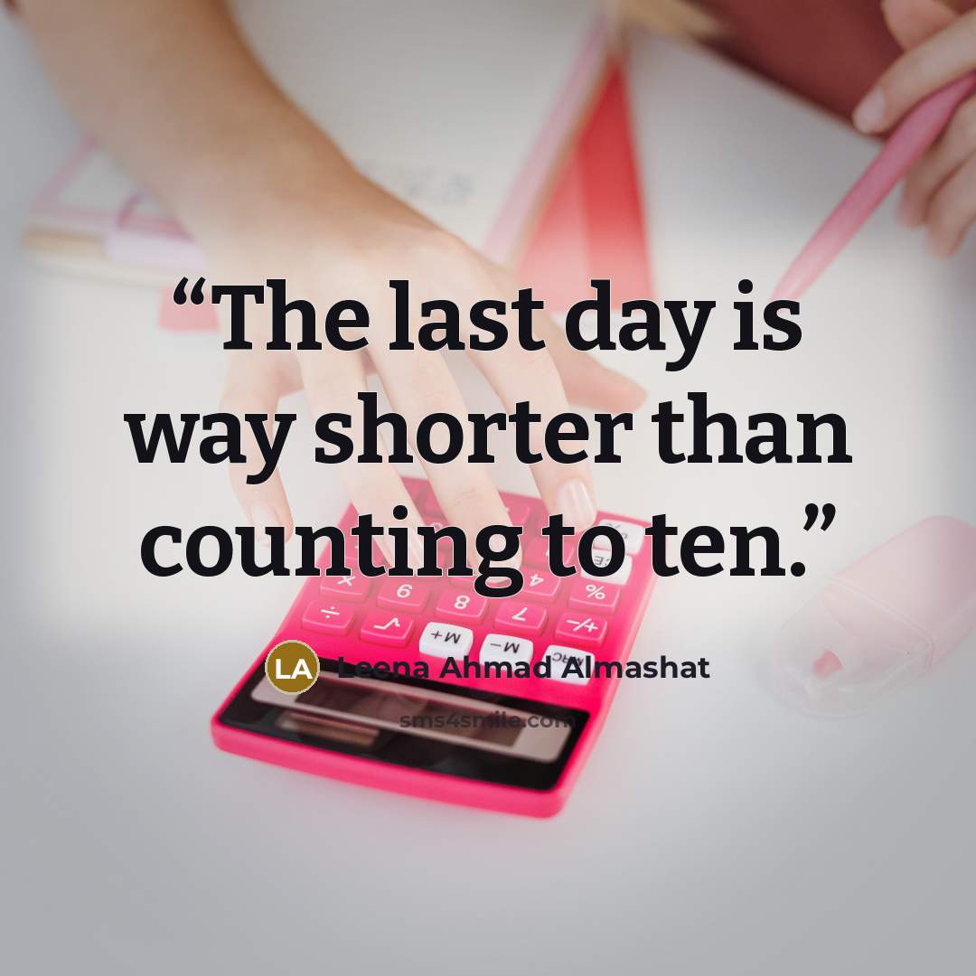 “The last day is way shorter than counting to ten.” quote by Leena Ahmad Almashat