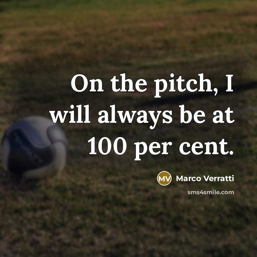 “On the pitch, I will always be at 100 per cent.” quote by Marco Verratti