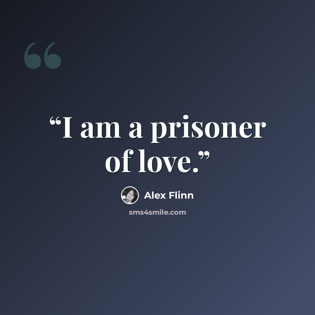 “I am a prisoner of love.” quote by Alex Flinn