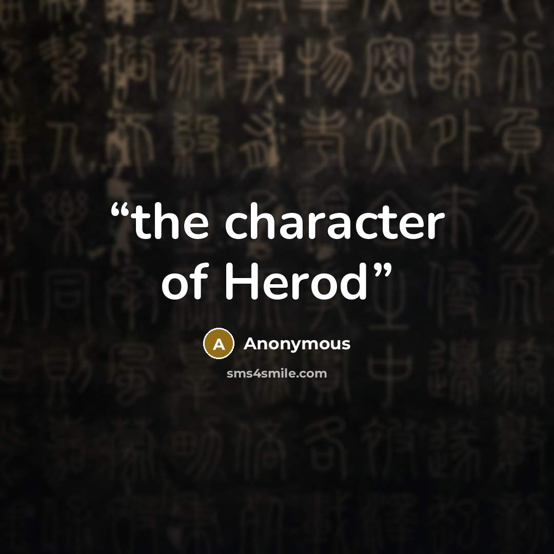 “the character of Herod” quote by Anonymous