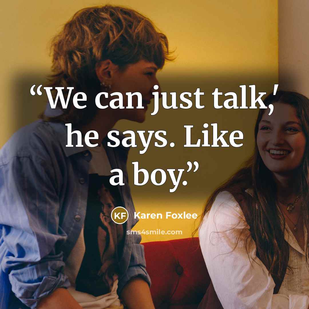 “We can just talk,' he says. Like a boy.” quote by Karen Foxlee