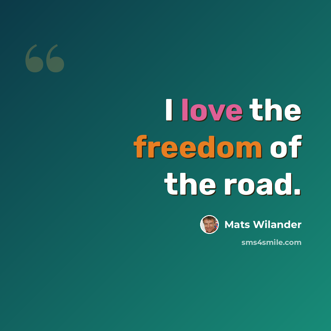 “I love the freedom of the road.” quote by Mats Wilander