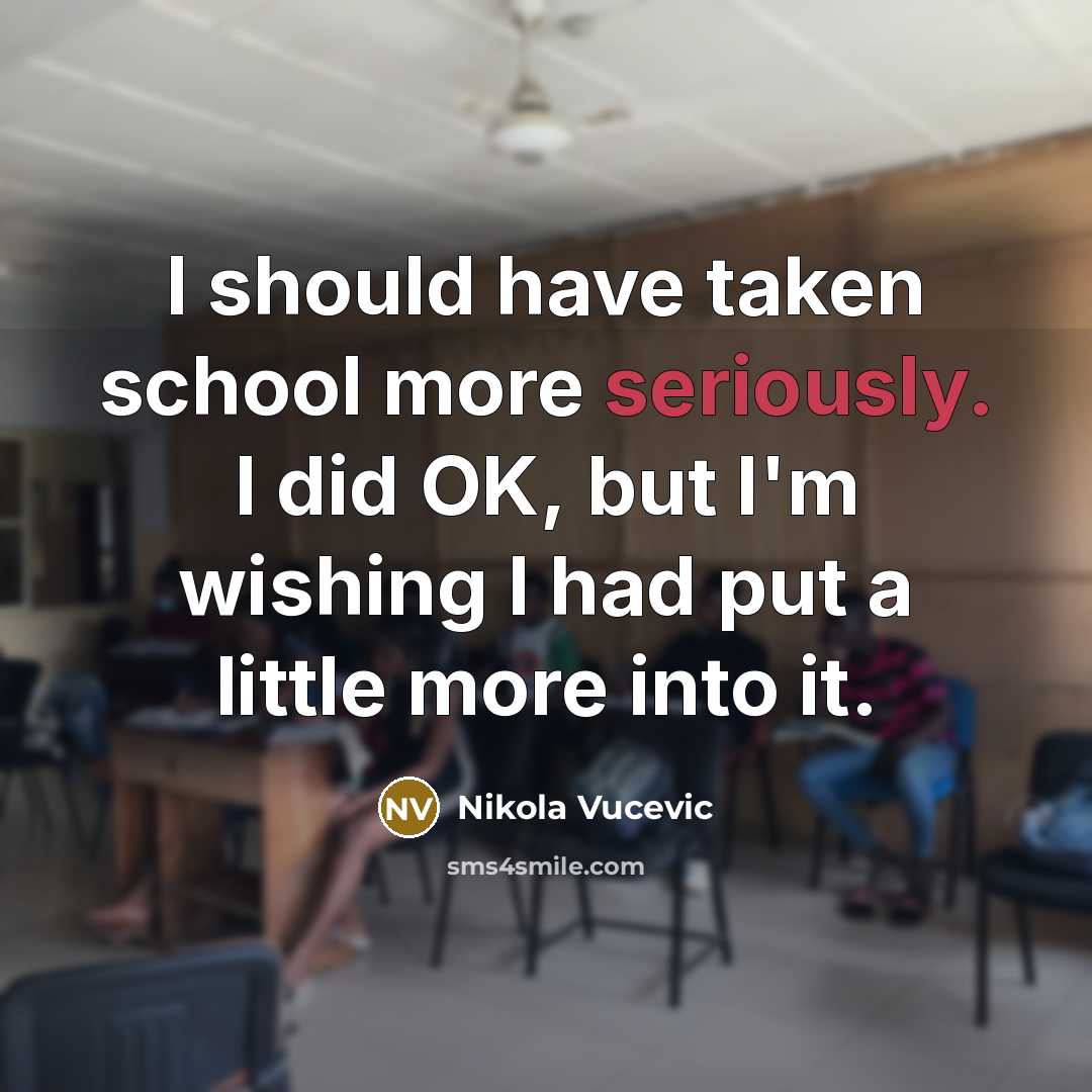 “I should have taken school more seriously. I did OK, but I'm wishing I had put a little more into it.” quote by Nikola Vucevic