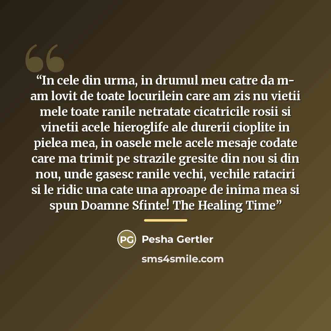 “In cele din urma, in drumul meu catre da m- am lovit de toate locurilein care am zis nu vietii mele toate ranile netratate cicatricile rosii si vinetii acele hieroglife ale durerii cioplite in pielea mea, in oasele mele acele mesaje codate care ma trimit pe strazile gresite din nou si din nou…” quote by Pesha Gertler