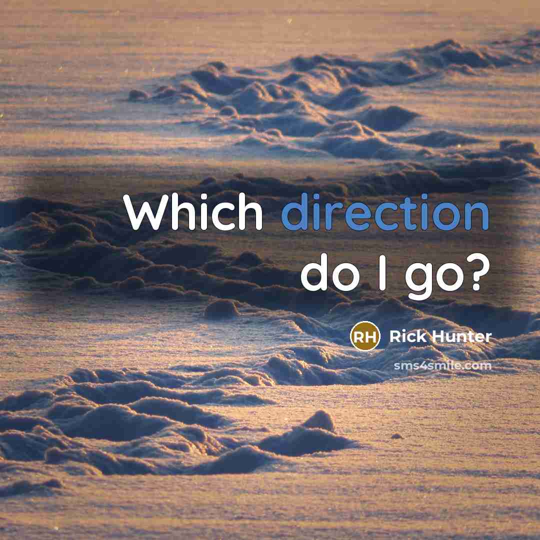 “Which direction do I go?” quote by Rick Hunter