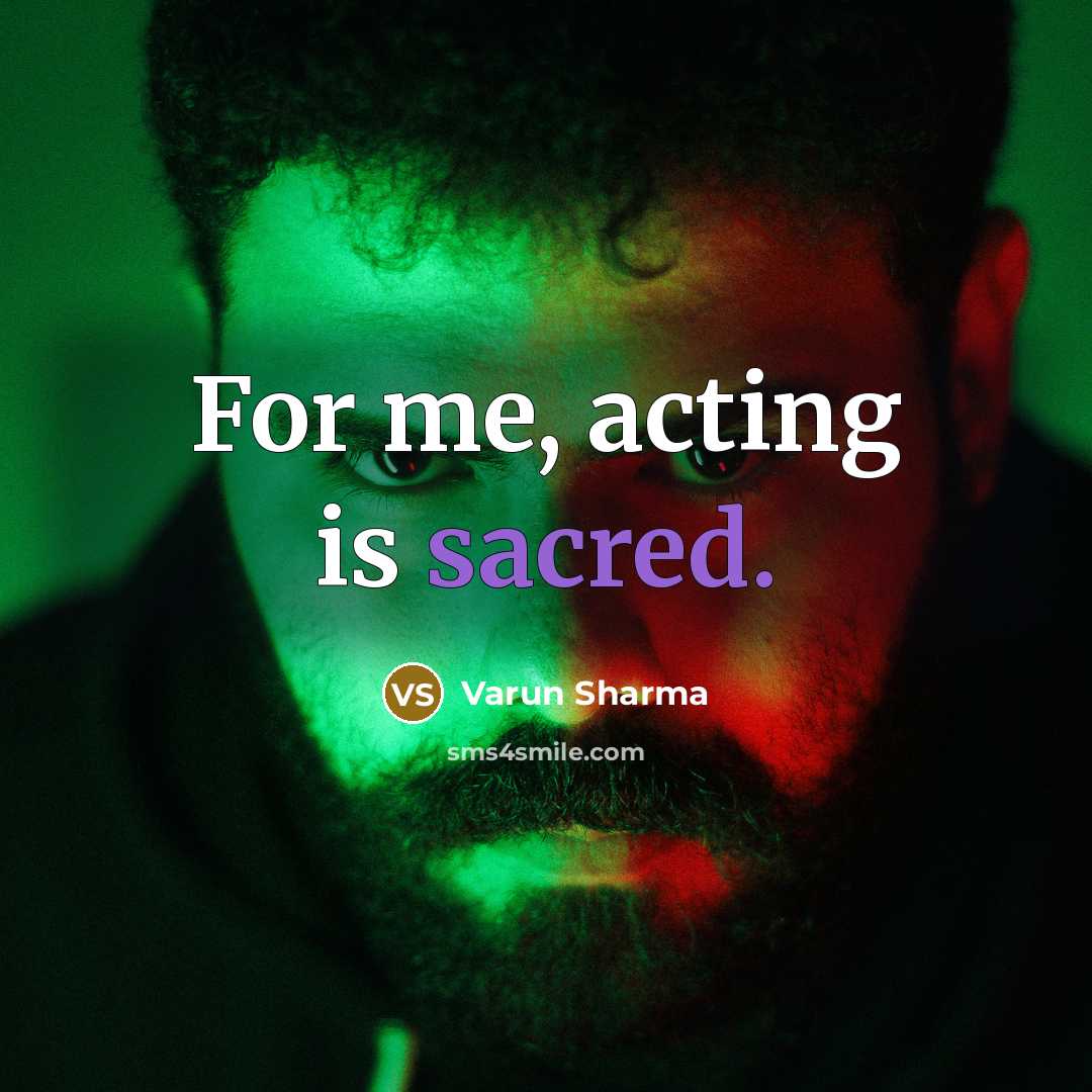 “For me, acting is sacred.” quote by Varun Sharma