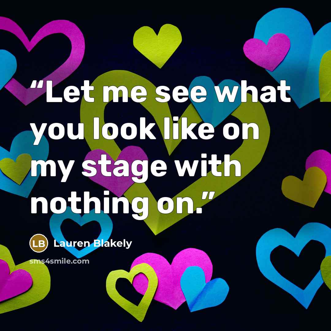 “Let me see what you look like on my stage with nothing on.” quote by Lauren Blakely