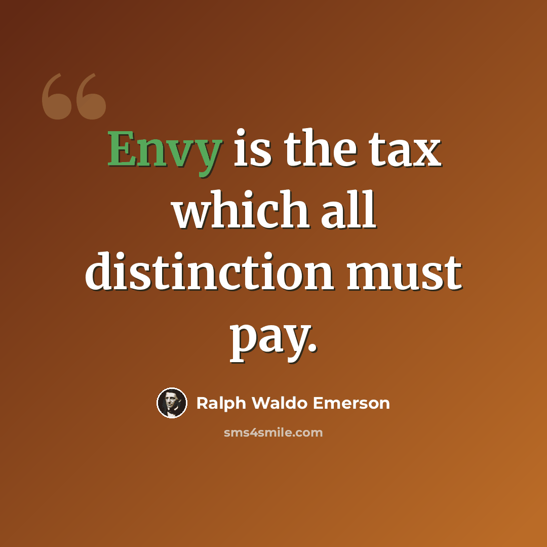 “Envy is the tax which all distinction must pay.” quote by Ralph Waldo Emerson