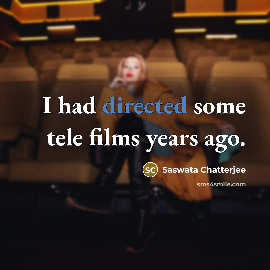 “I had directed some tele films years ago.” quote by Saswata Chatterjee