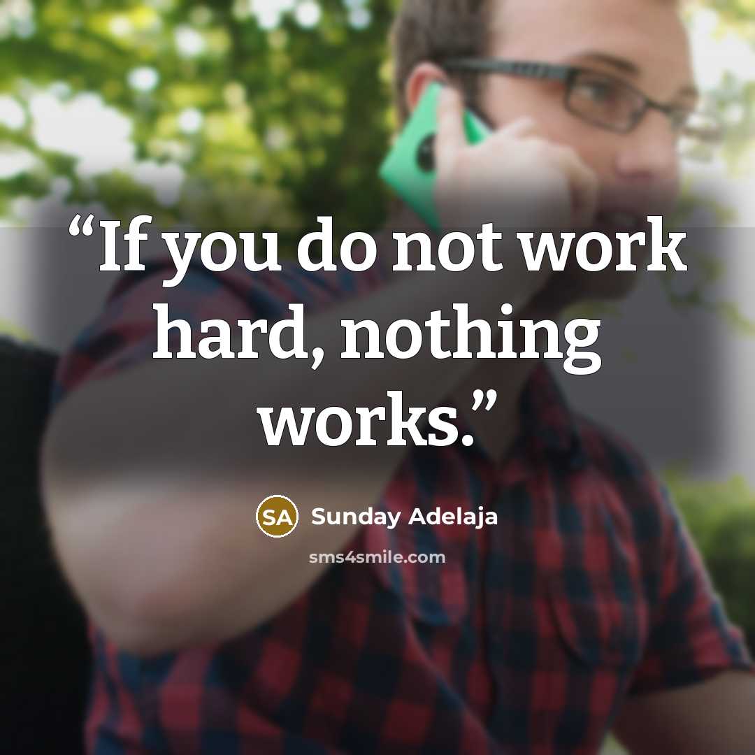 “If you do not work hard, nothing works.” quote by Sunday Adelaja