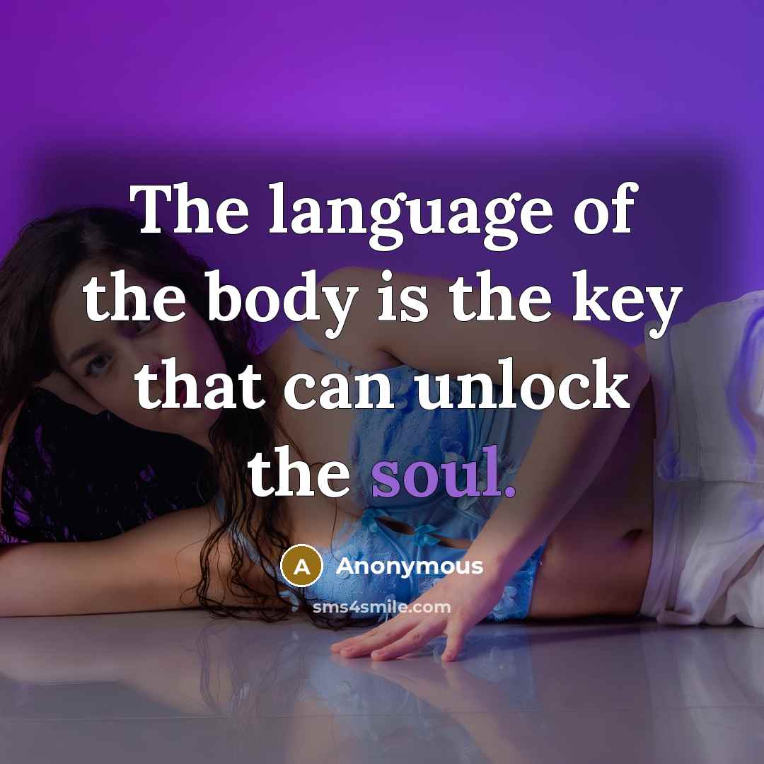 “The language of the body is the key that can unlock the soul.” quote by Anonymous