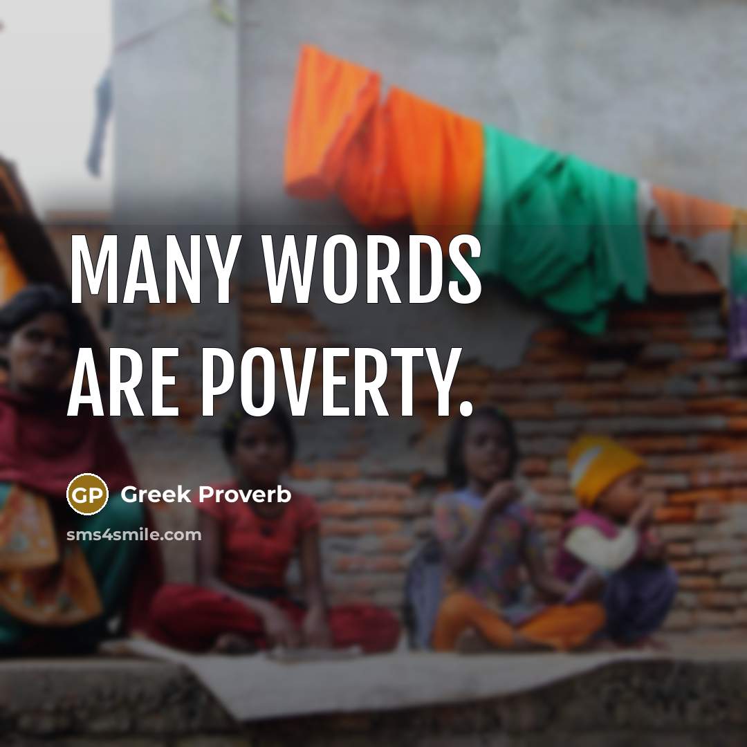 “Many words are poverty.” quote by Greek Proverb