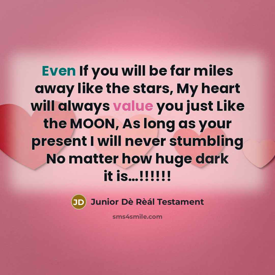 “Even If you will be far miles away like the stars, My heart will always value you just Like the MOON, As long as your present I will never stumbling No matter how huge dark it is…!!!!!!” quote by Junior Dè Rèál Testament