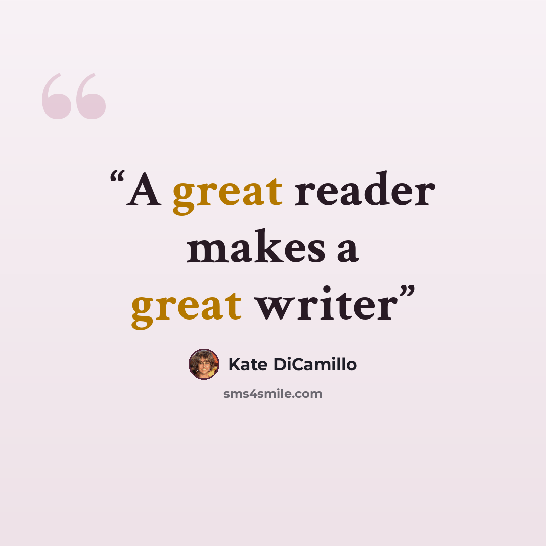 “A great reader makes a great writer” quote by Kate DiCamillo